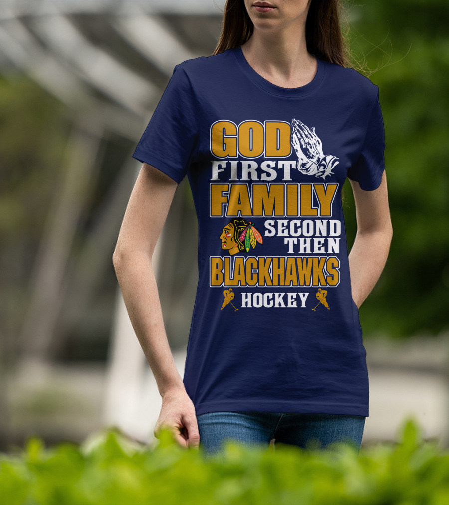 God First Family Second Then Blackhawks Hockey T-Shirt