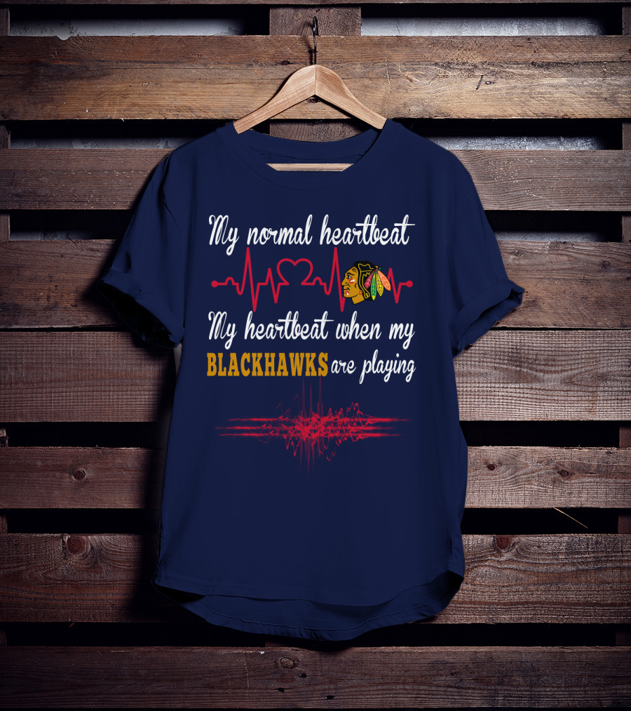 My Normal Heartbeat My Heartbeat When My Blackhawks Are Playing T-Shirt