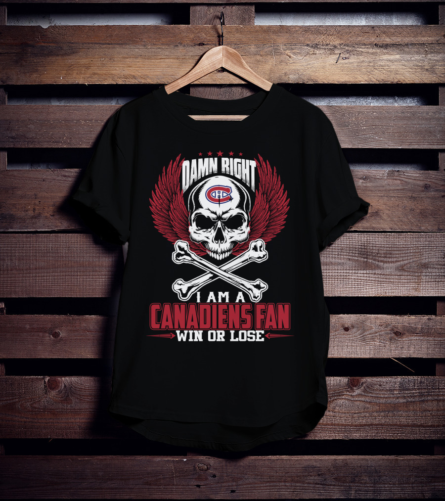 Damn Right I Am A Montreal Canadiens Fan Win Or Lose T-Shirt