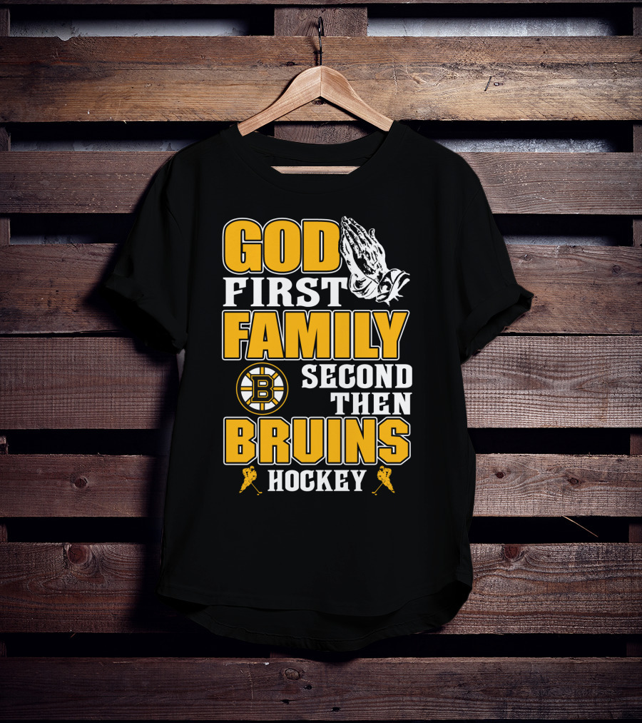 God First Family Second Then Boston Bruins Hockey T-Shirt