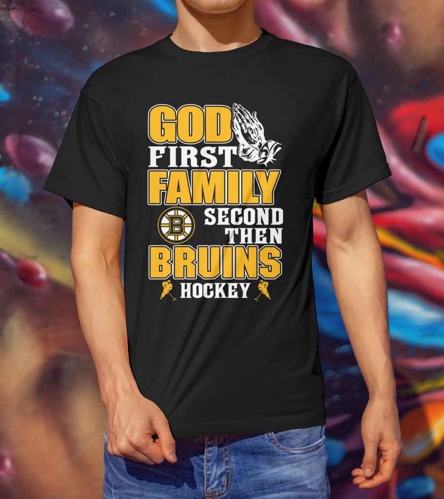 God First Family Second Then Boston Bruins Hockey T-Shirt