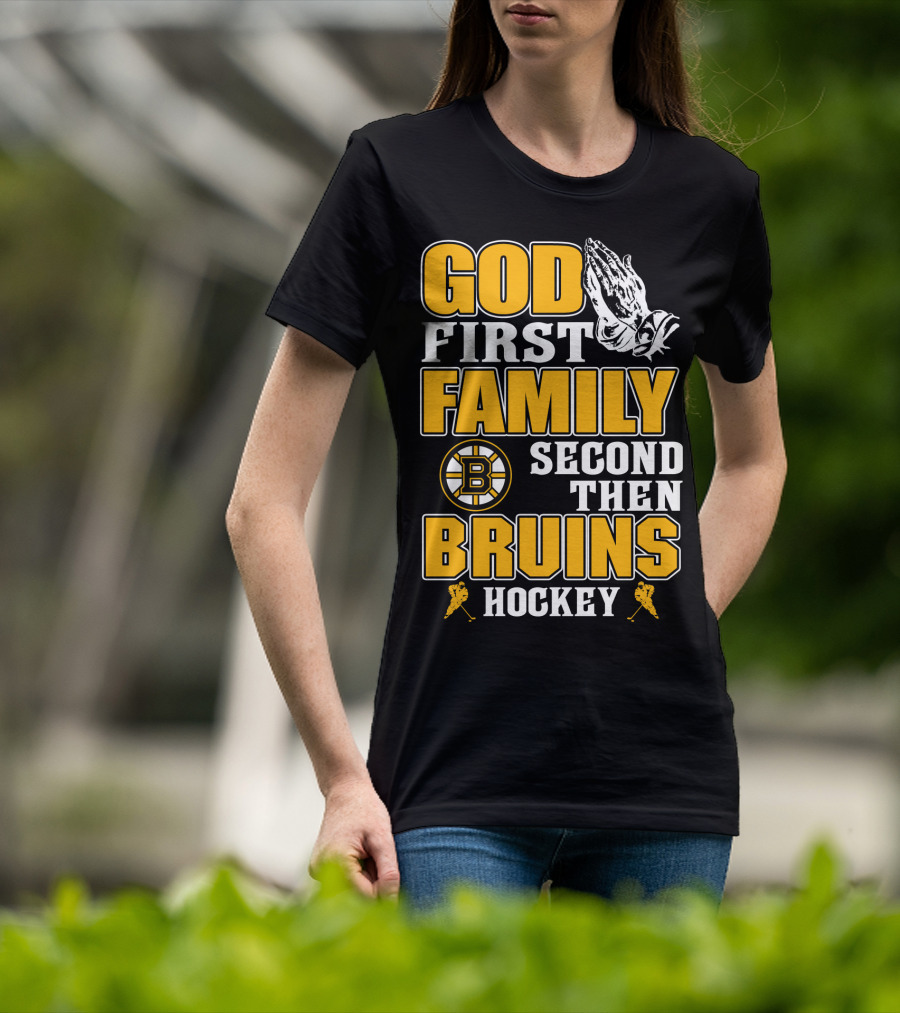 God First Family Second Then Boston Bruins Hockey T-Shirt