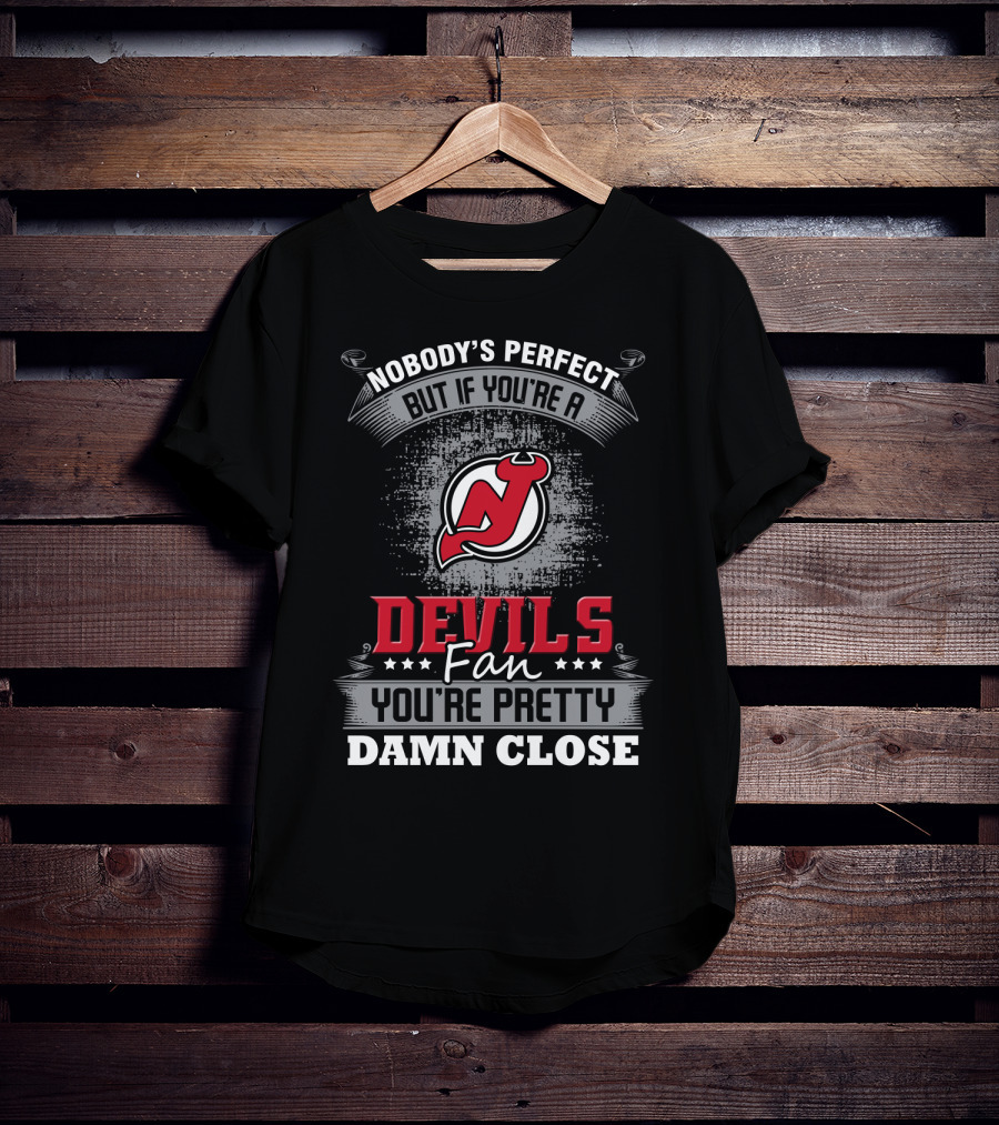 Nobody's Perfect But If You're A Devils Fan You're Pretty Damn Close New Jersey Devils T-Shirt