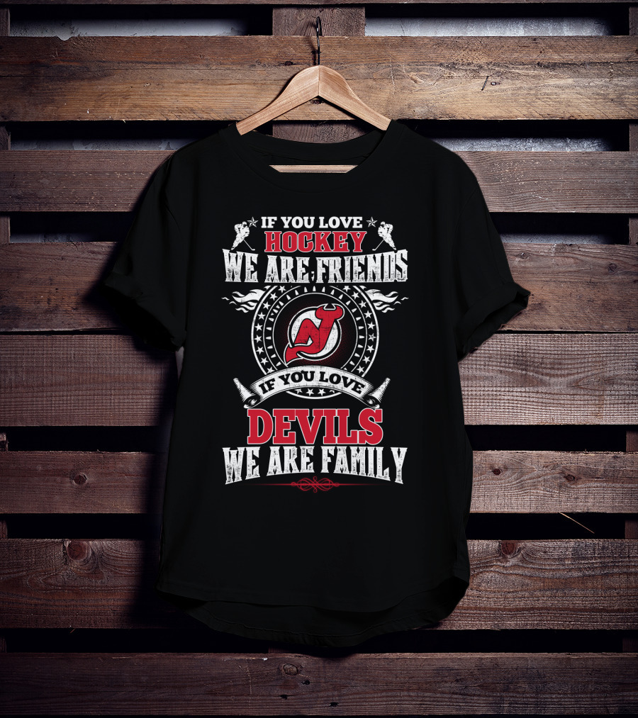 If You Love Hockey We Are Friends If You Love Devils We Are Family New Jersey Devils T-Shirt