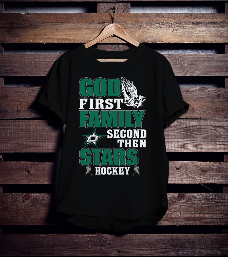 God First Family Second Then Dallas Stars Hockey T-Shirt
