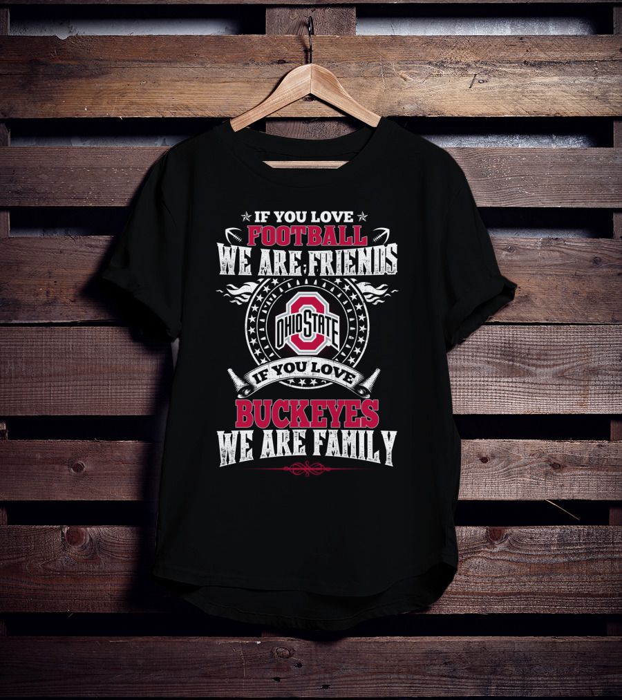 If You Love Ohio State Football We Are Friends Buckeyes Family T-Shirt