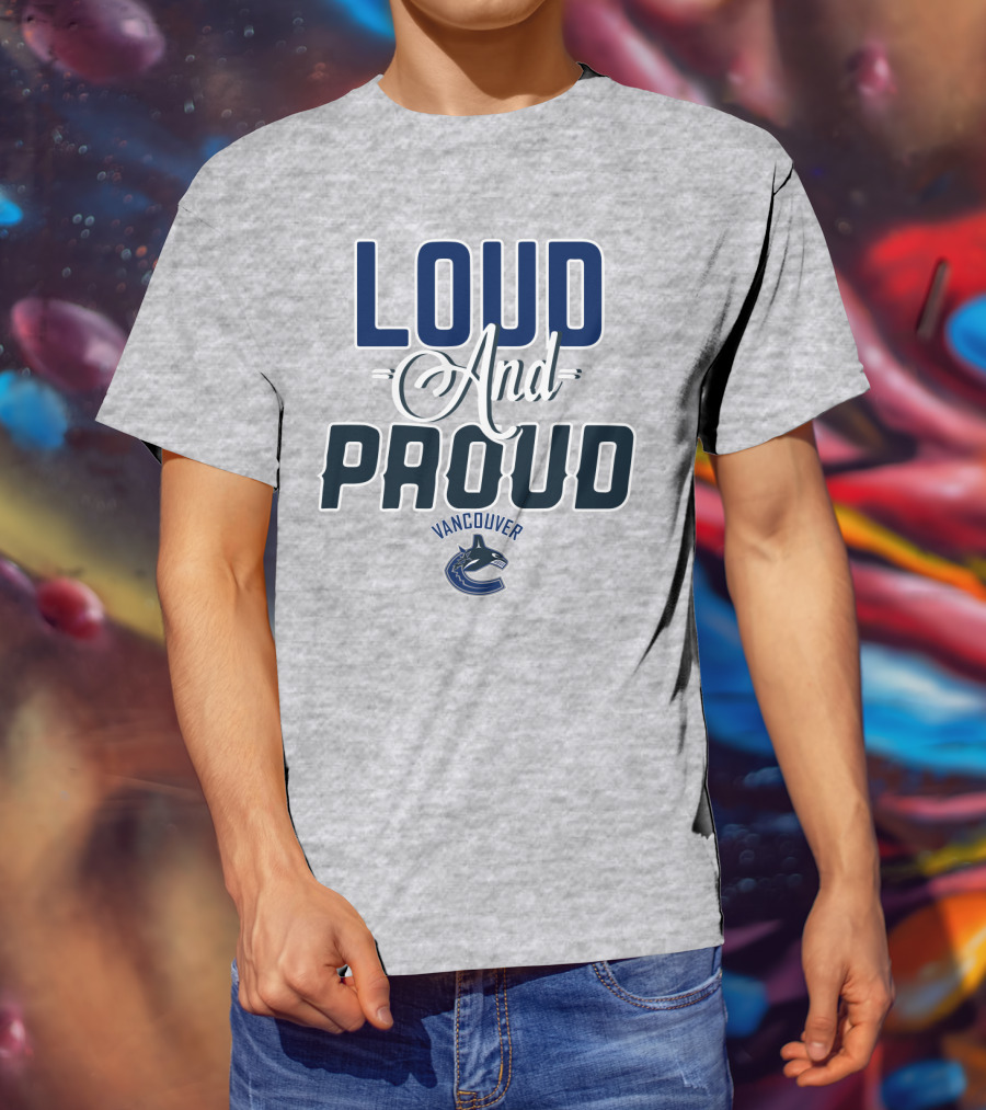 Loud And Proud Vancouver Canucks T-Shirt