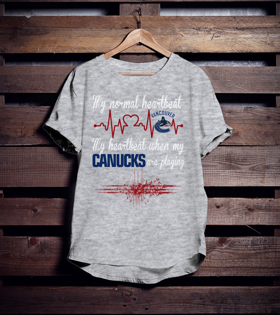 My Normal Heartbeat My Heartbeat When My Vancouver Canucks Are Playing T-Shirt
