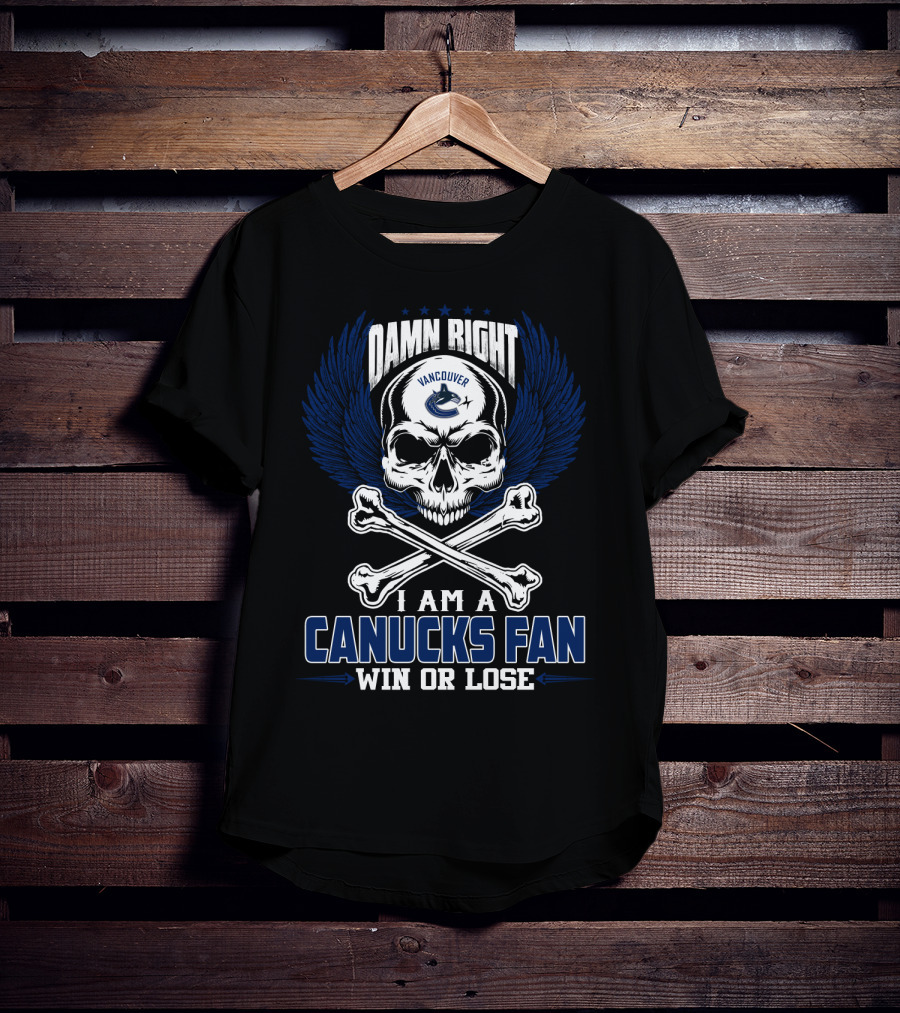 Damn Right Vancouver Canucks Fan Win Or Lose T-Shirt