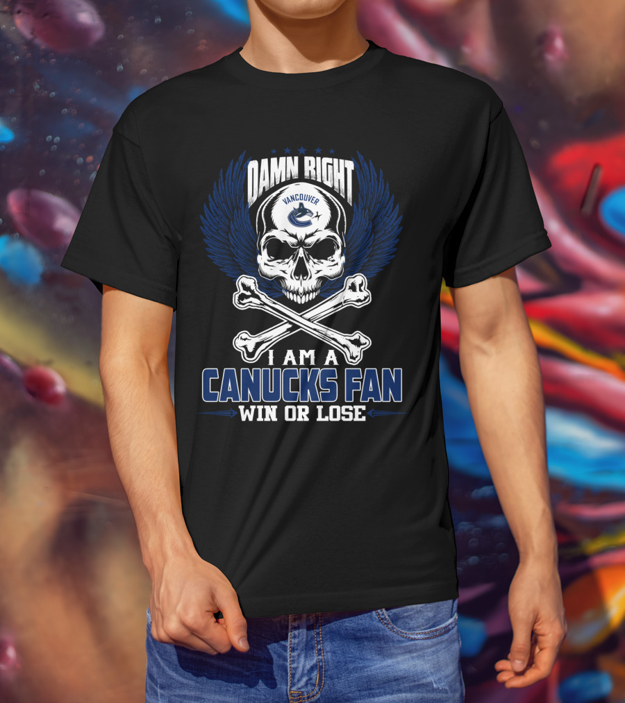 Damn Right Vancouver Canucks Fan Win Or Lose T-Shirt