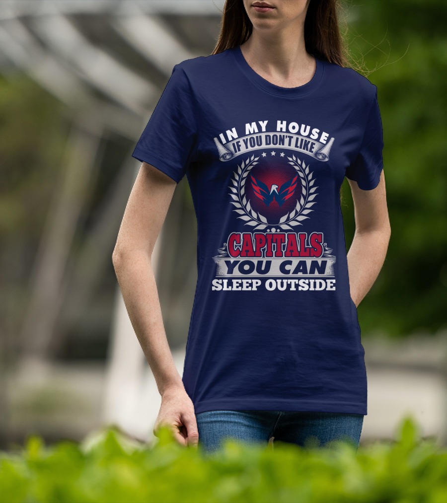 In My House If You Don't Like Capitals You Can Sleep Outside Washington Capitals T-Shirt