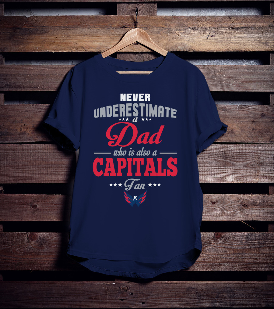Never Underestimate A Dad Who Is Also A Capitals Fan T-Shirt