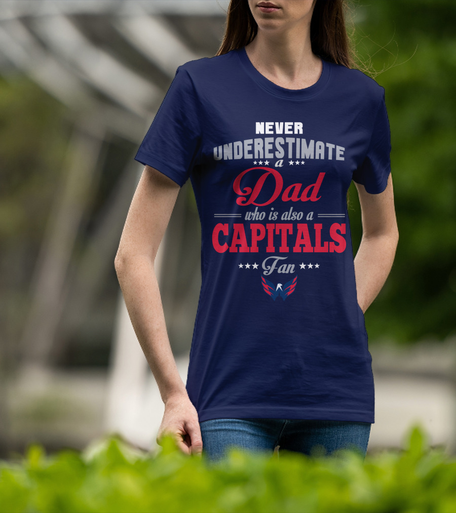 Never Underestimate A Dad Who Is Also A Capitals Fan T-Shirt
