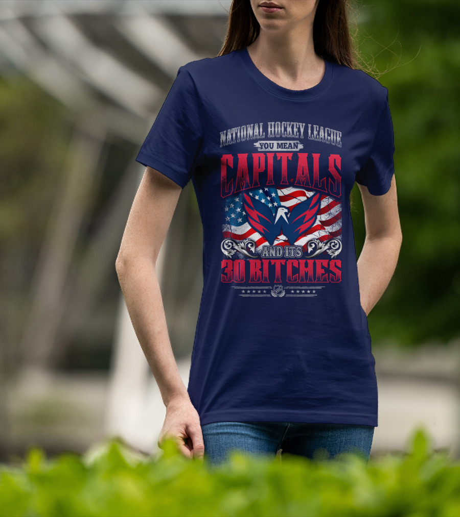 National Hockey League You Mean Capitals And Its 30 Bitches T-Shirt