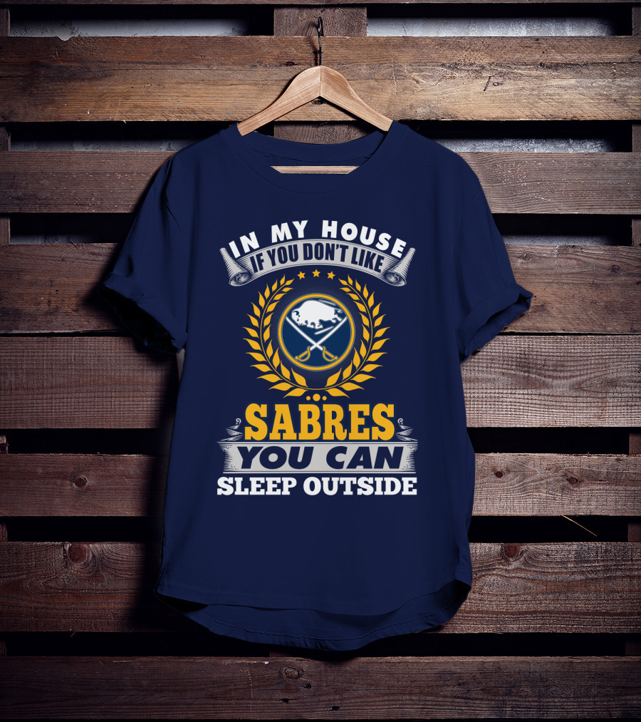 In My House If You Don't Like Sabres You Can Sleep Outside Buffalo Sabres T-Shirt