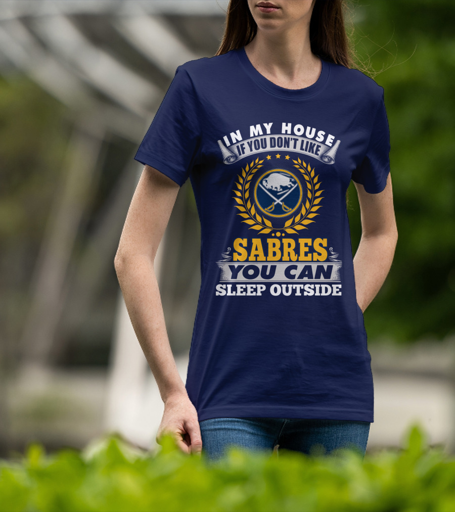 In My House If You Don't Like Sabres You Can Sleep Outside Buffalo Sabres T-Shirt