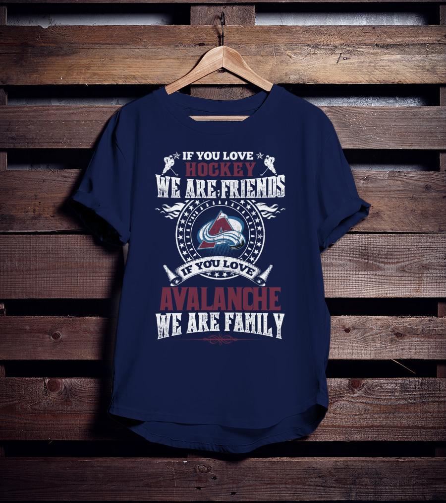 If You Love Hockey We Are Friends If You Love Avalanche We Are Family T-Shirt