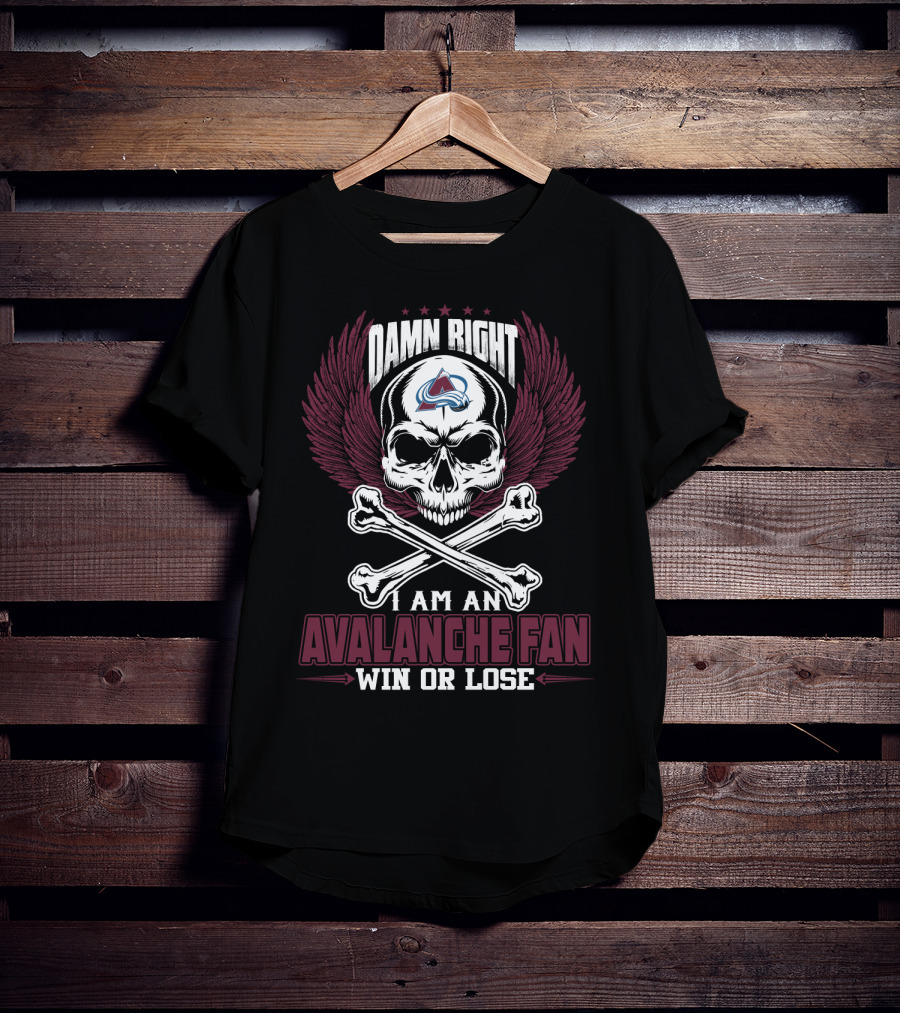 Damn Right I Am An Avalanche Fan Win Or Lose T-Shirt