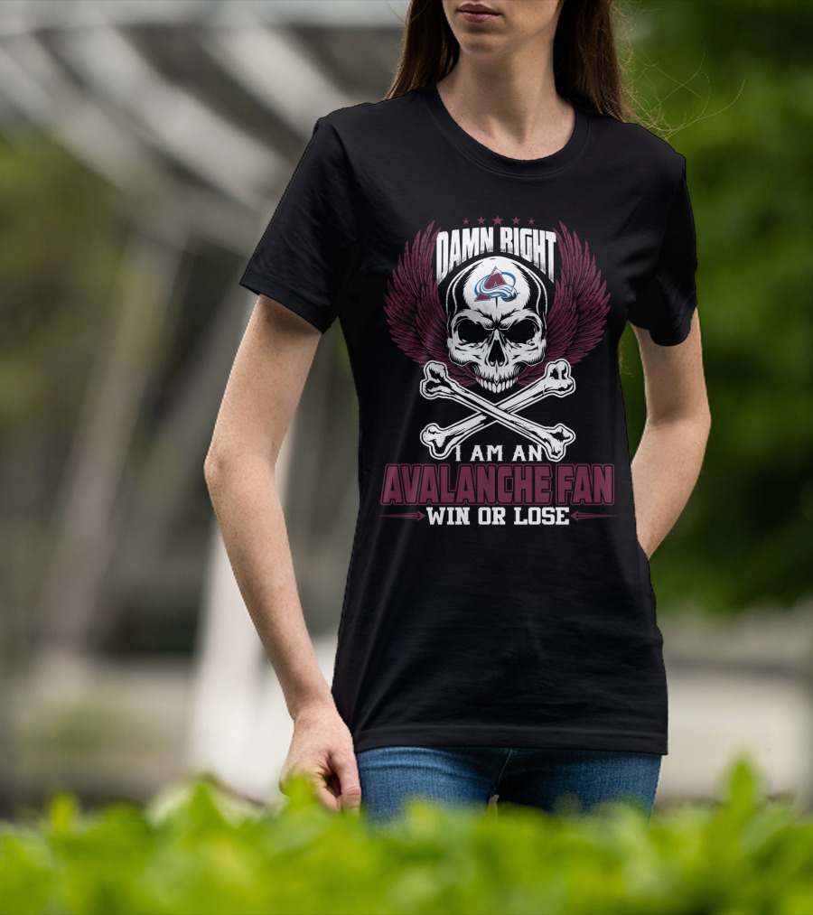 Damn Right I Am An Avalanche Fan Win Or Lose T-Shirt