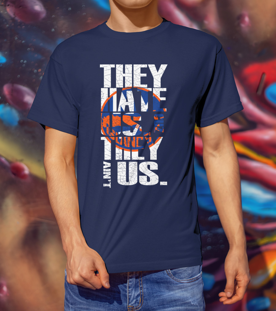 They Hate Us Cause They Ain't Us New York Islanders T-Shirt