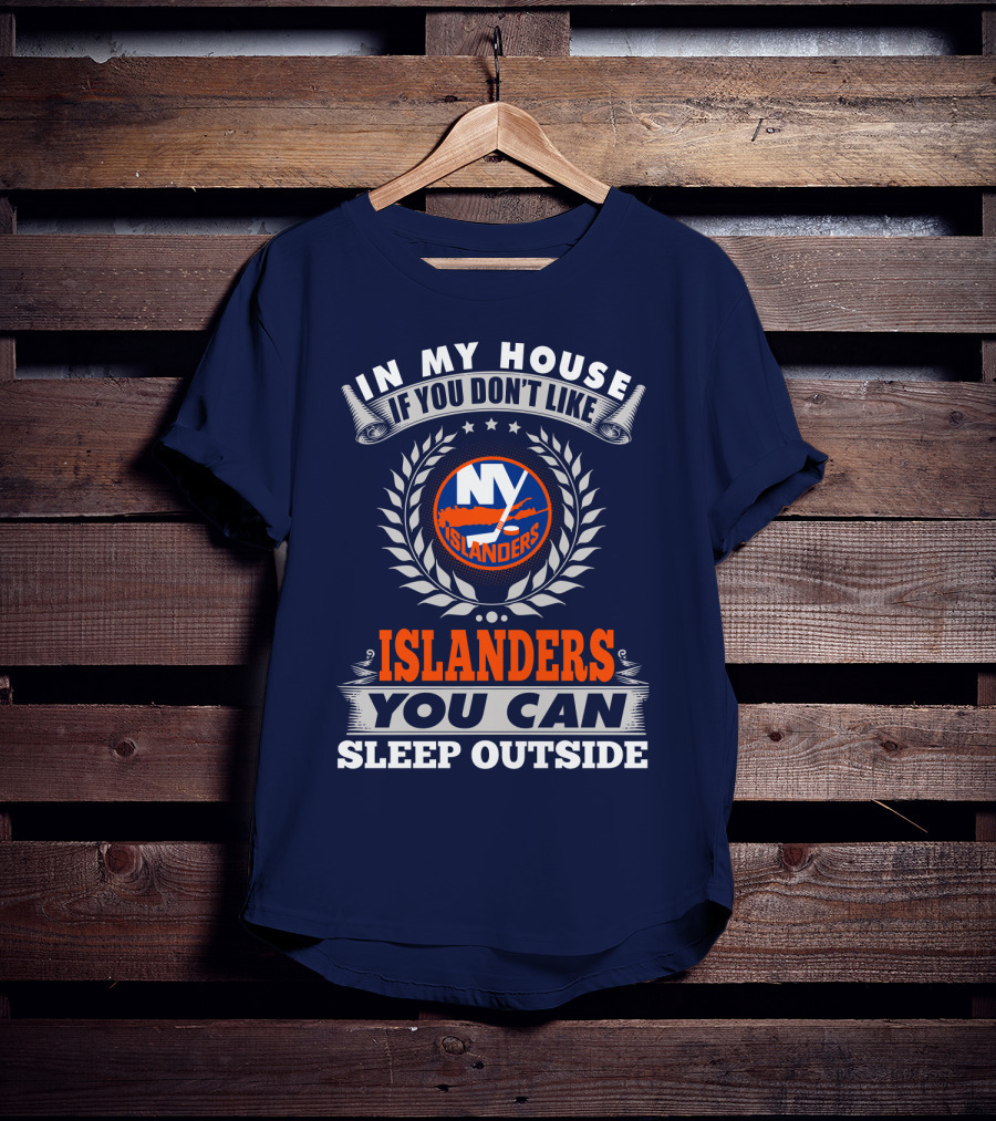 In My House If You Don't Like Ny Islanders You Can Sleep Outside T-Shirt