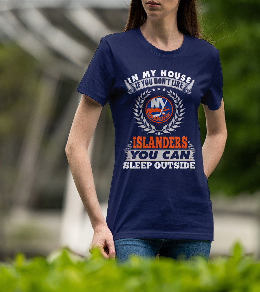 In My House If You Don't Like Ny Islanders You Can Sleep Outside T-Shirt