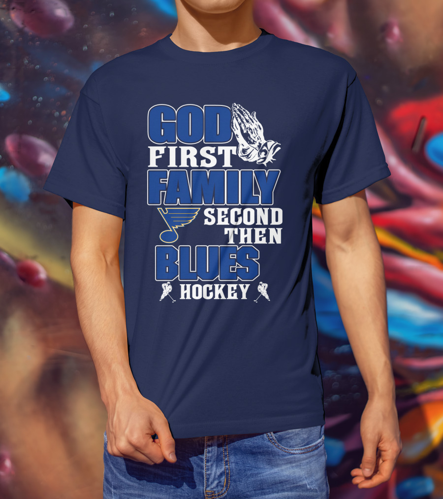 God First Family Second Then St. Louis Blues Hockey T-Shirt