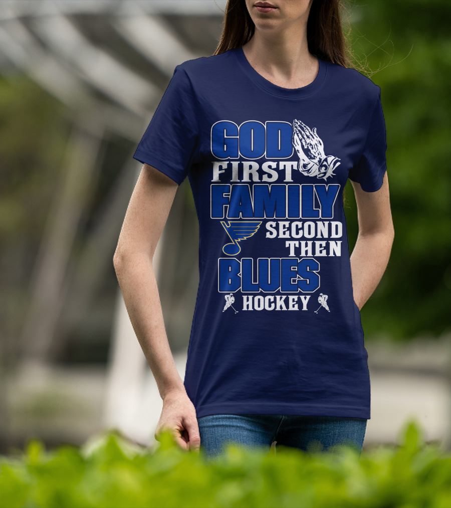 God First Family Second Then St. Louis Blues Hockey T-Shirt