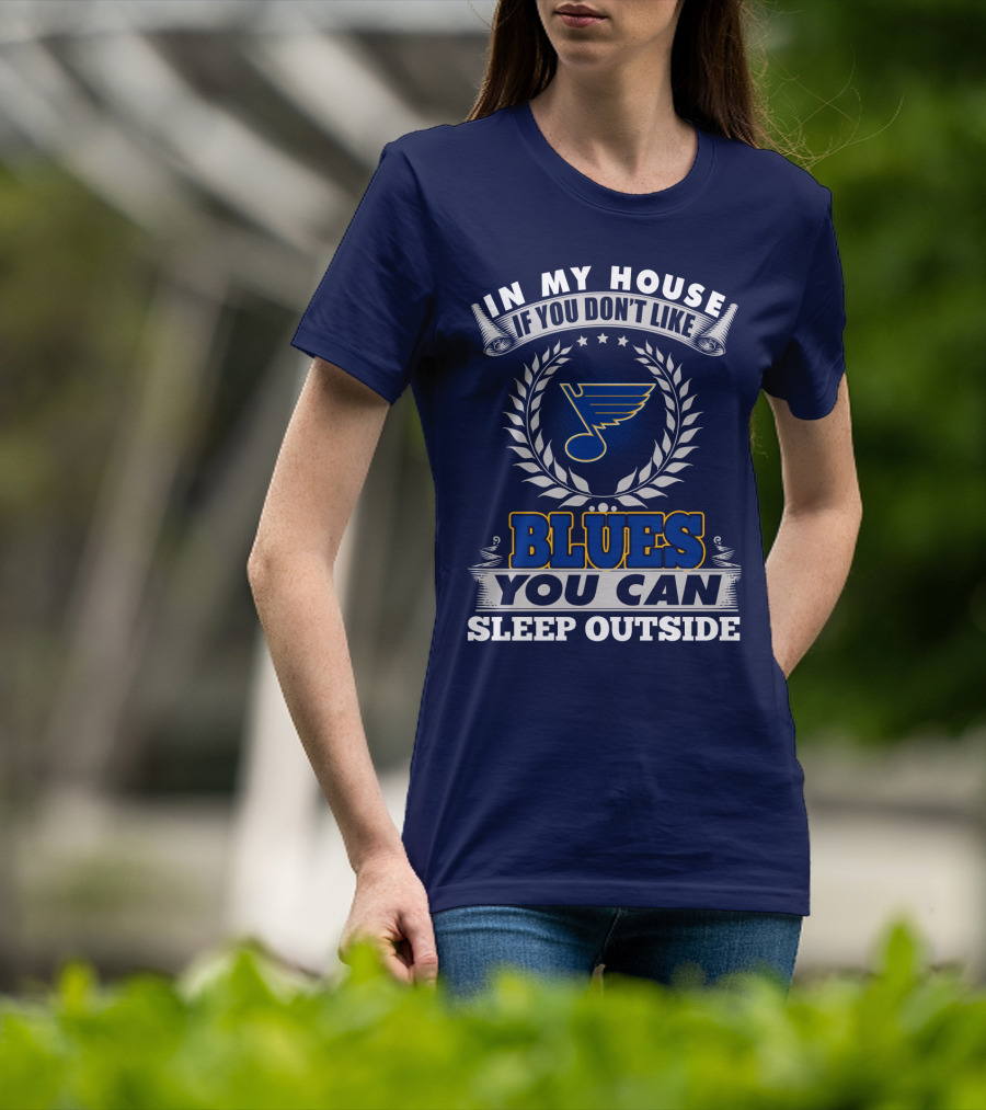 In My House If You Don't Like St. Louis Blues You Can Sleep Outside T-Shirt