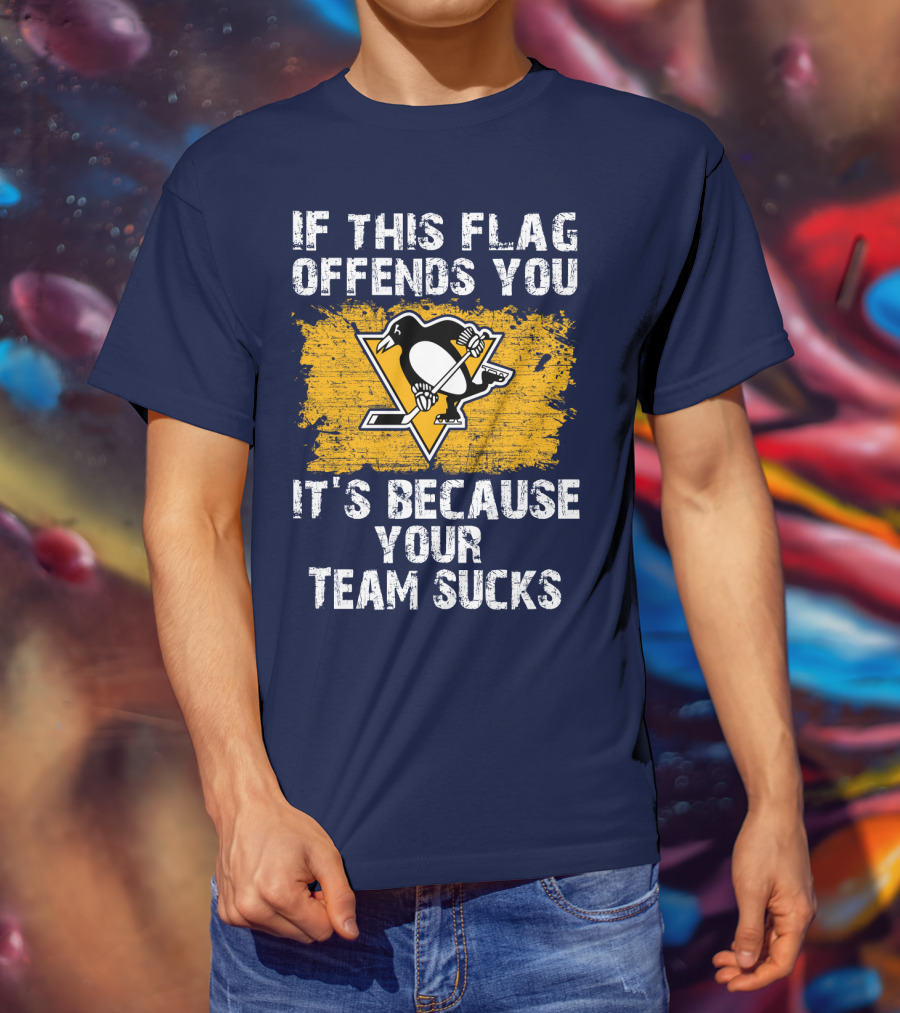 If This Flag Offends You It's Because Your Team Sucks Pittsburgh Penguins T-Shirt