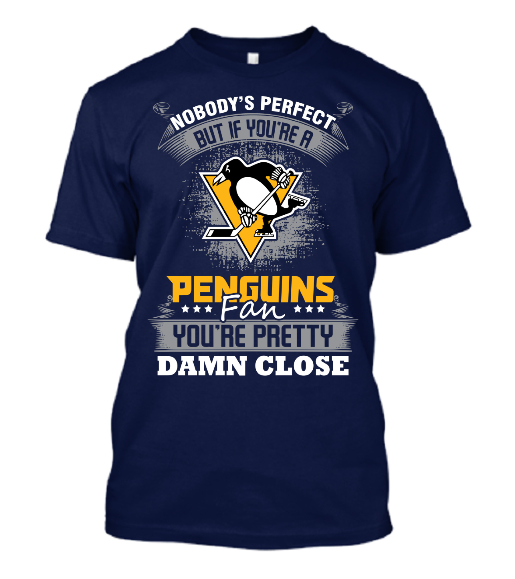 Nobody's Perfect But If You're A Penguins Fan You're Pretty Damn Close T-Shirt