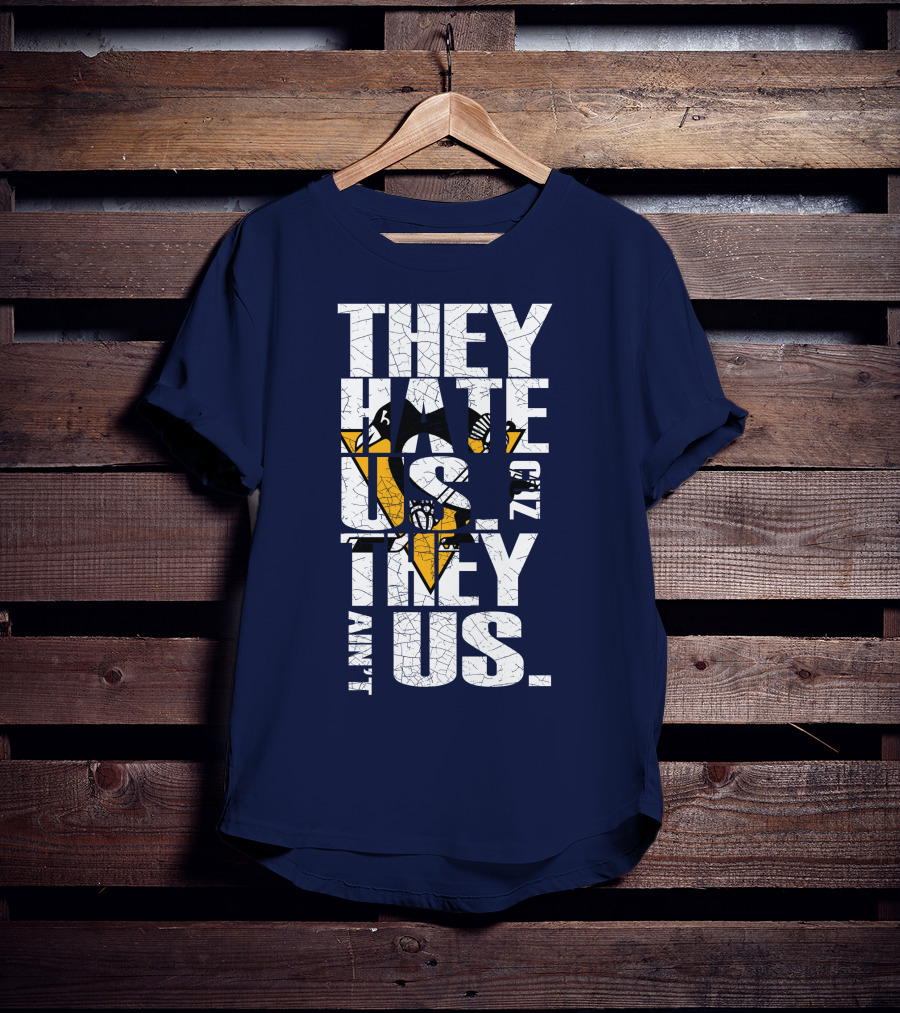 They Hate Us 'Cause They Ain't Us Pittsburgh Penguins T-Shirt