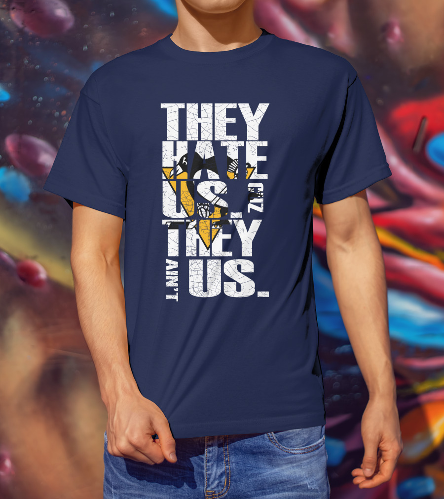They Hate Us 'Cause They Ain't Us Pittsburgh Penguins T-Shirt