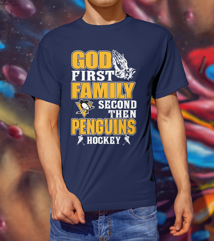 God First Family Second Then Pittsburgh Penguins Hockey T-Shirt