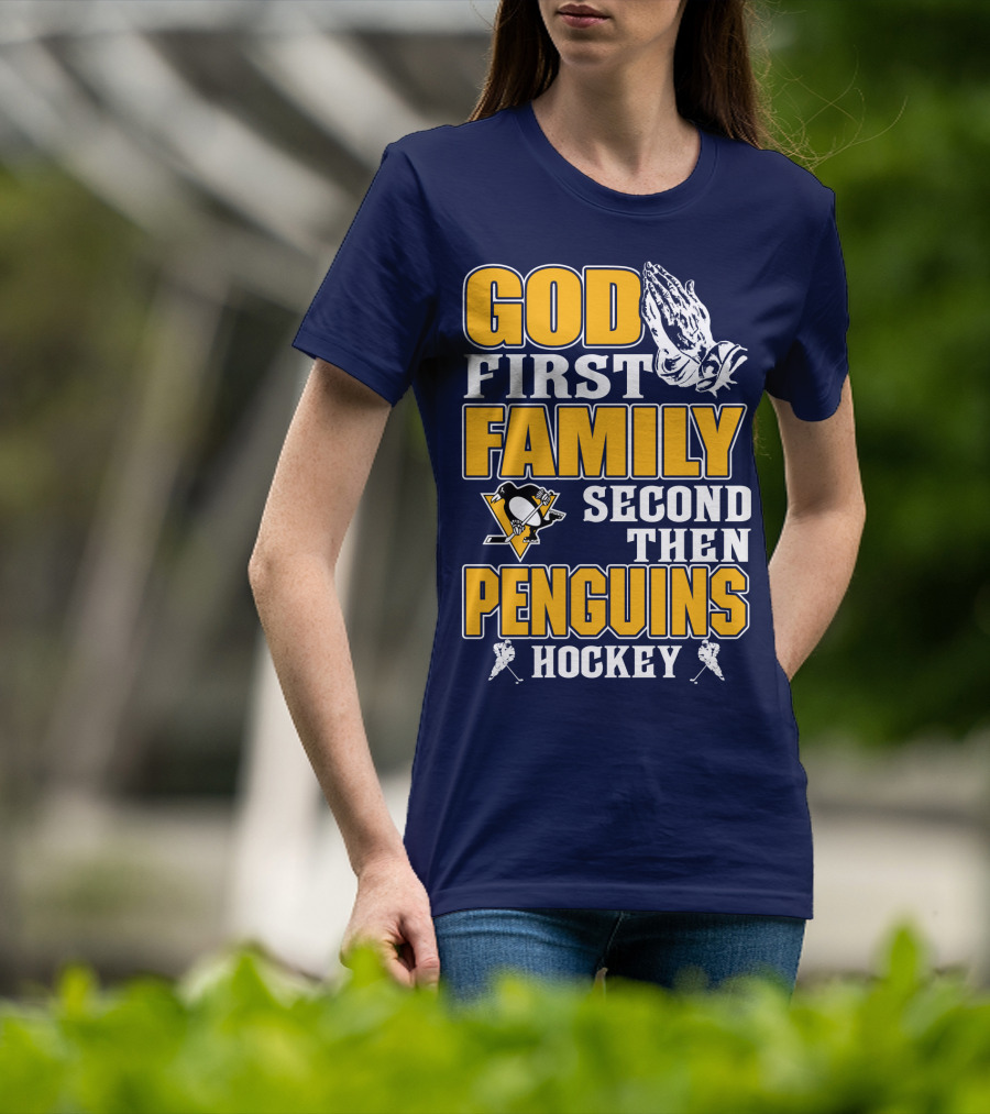 God First Family Second Then Pittsburgh Penguins Hockey T-Shirt