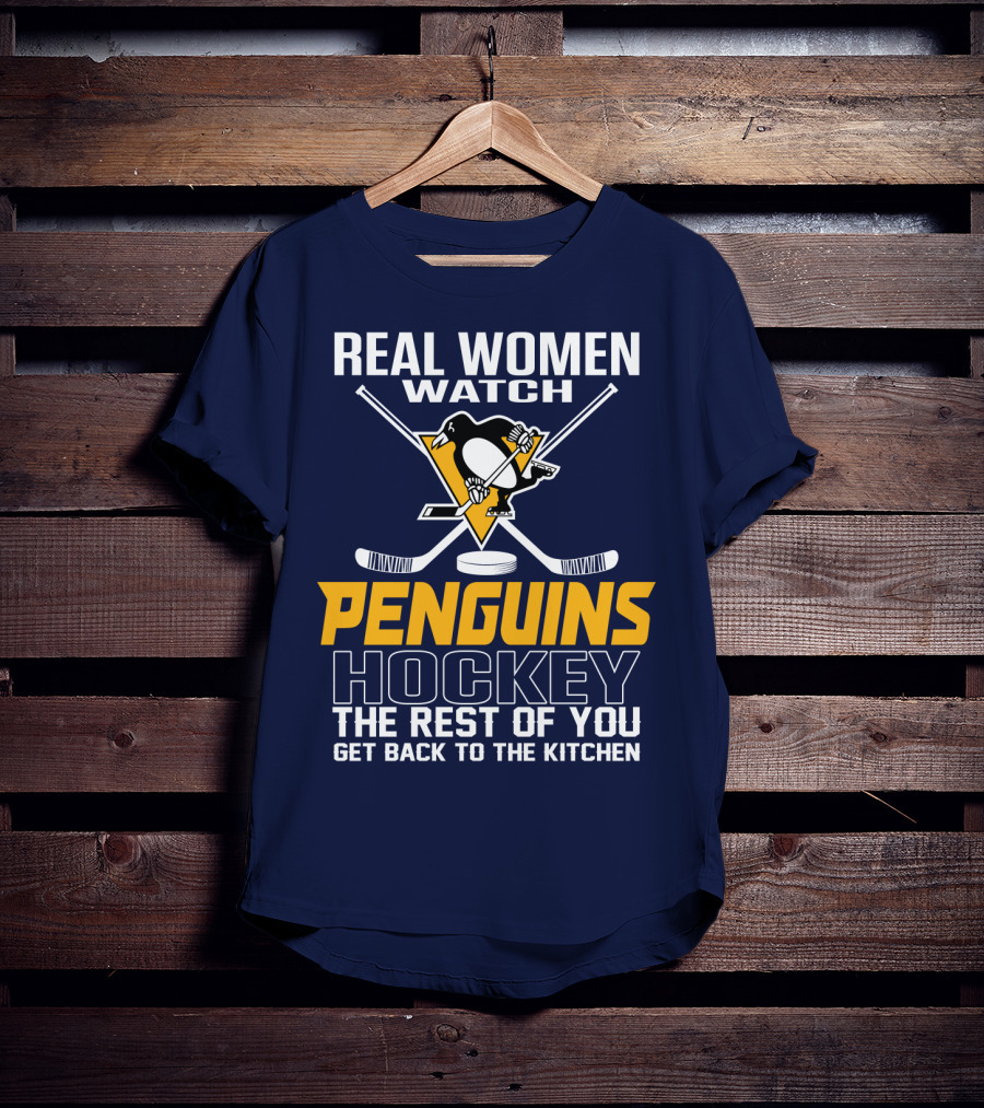Real Women Watch Penguins Hockey The Rest Of You Get Back To The Kitchen T-Shirt