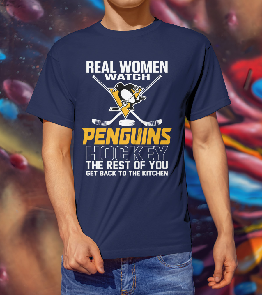 Real Women Watch Penguins Hockey The Rest Of You Get Back To The Kitchen T-Shirt