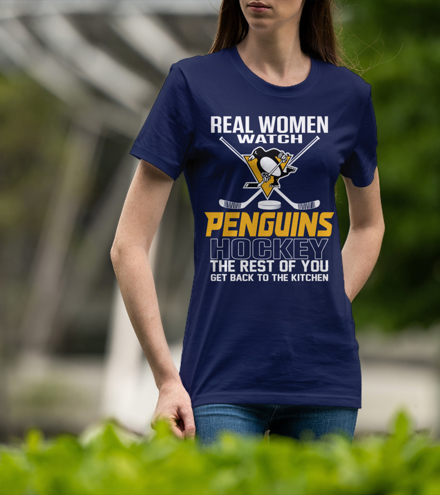 Real Women Watch Penguins Hockey The Rest Of You Get Back To The Kitchen T-Shirt