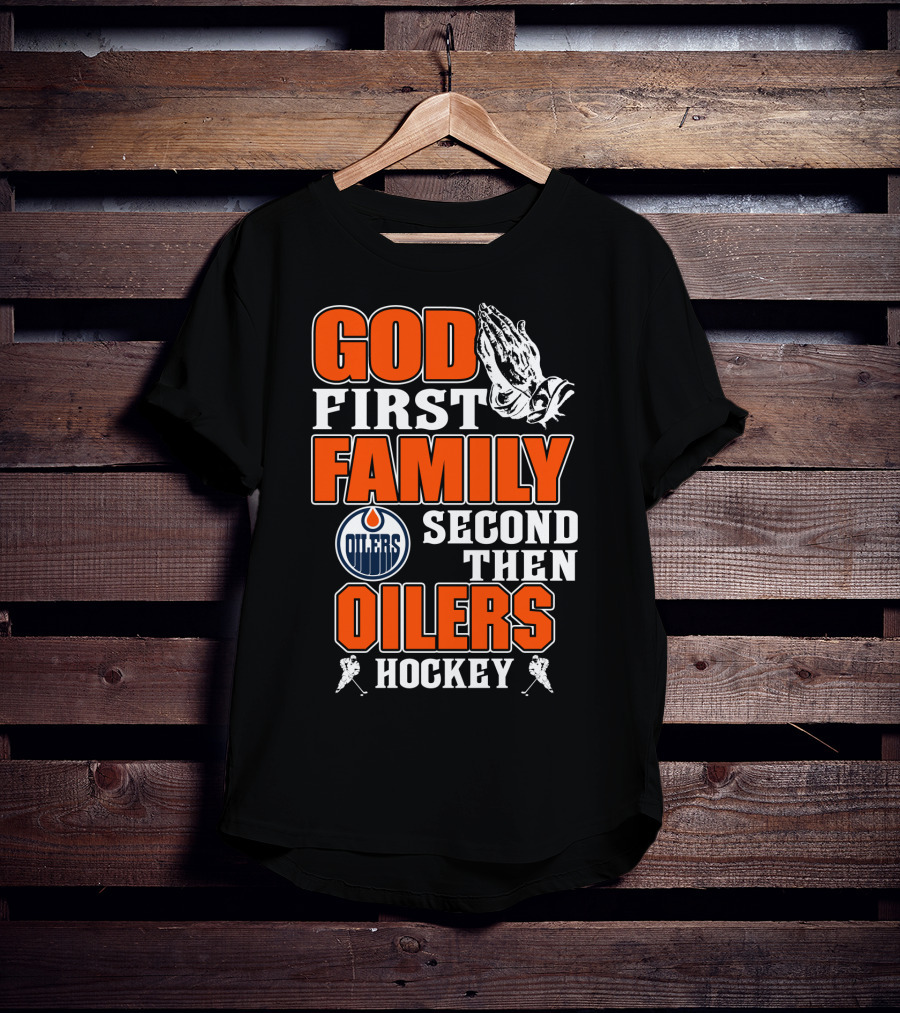 God First Family Second Then Oilers Hockey T-Shirt