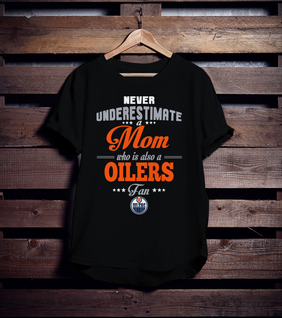 Never Underestimate A Mom Who Is Also A Oilers Fan T-Shirt