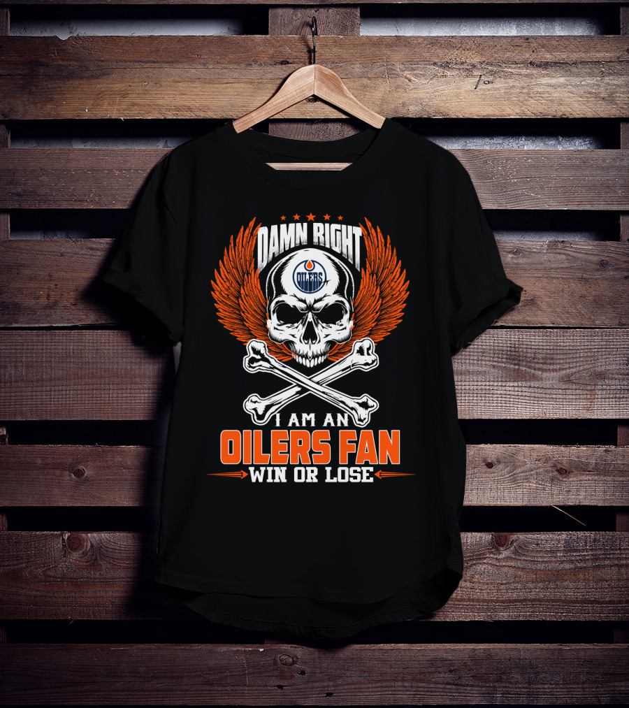 Damn Right I Am An Edmonton Oilers Fan Win Or Lose T-Shirt