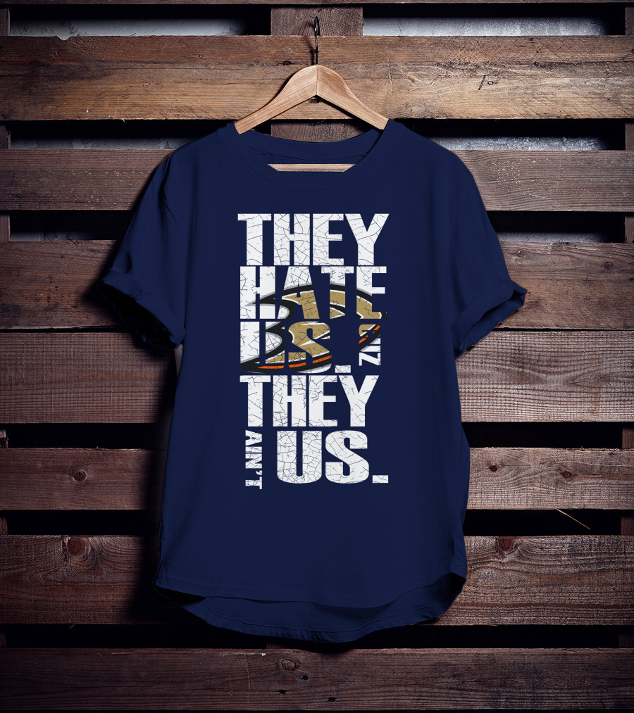 They Hate Us 'Cause They Ain't Us Anaheim Ducks T-Shirt