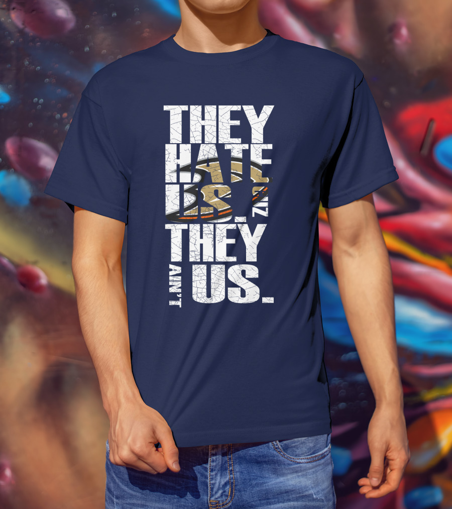 They Hate Us 'Cause They Ain't Us Anaheim Ducks T-Shirt