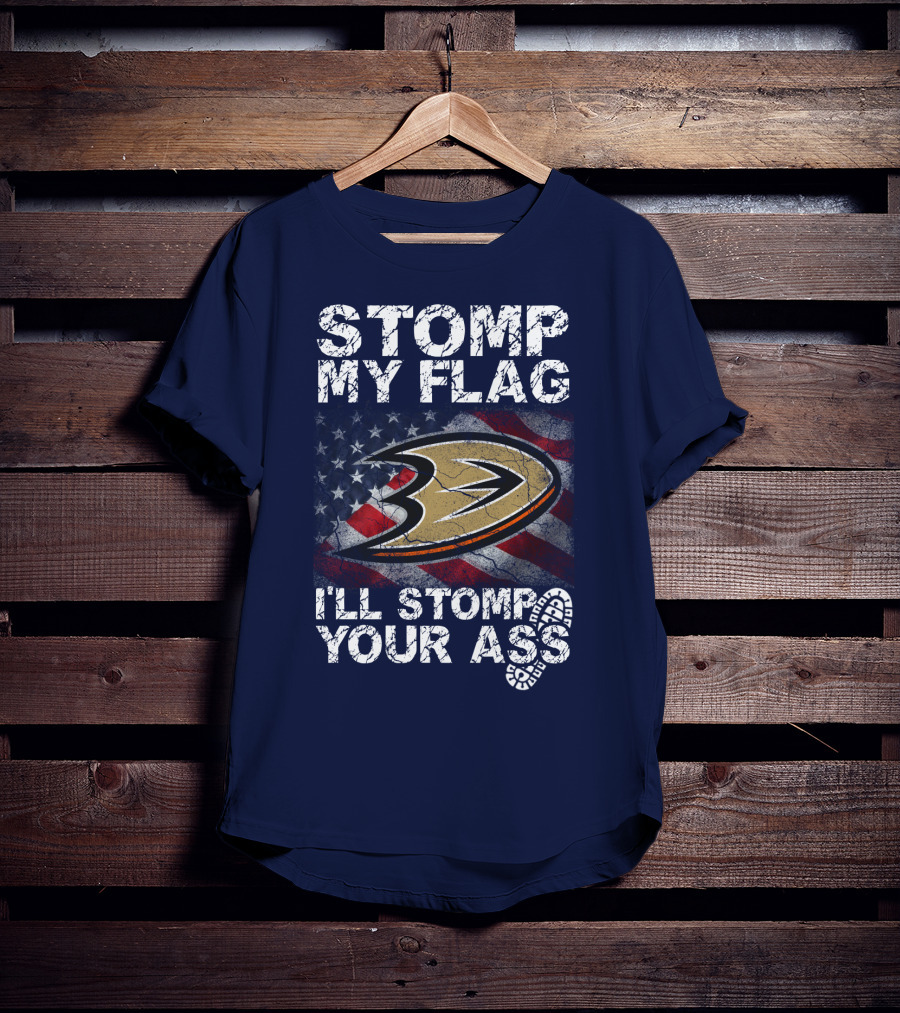 Stomp My Flag I'll Stomp Your Ass Anaheim Ducks Usa Flag T-Shirt