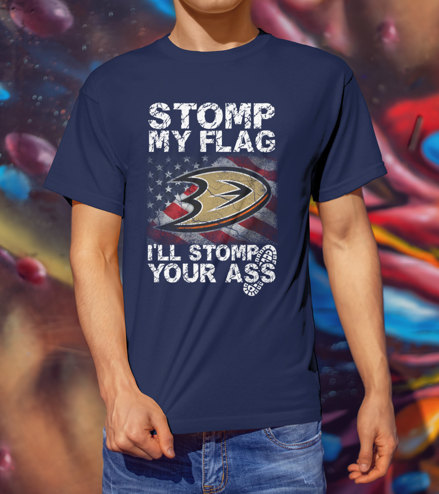 Stomp My Flag I'll Stomp Your Ass Anaheim Ducks Usa Flag T-Shirt