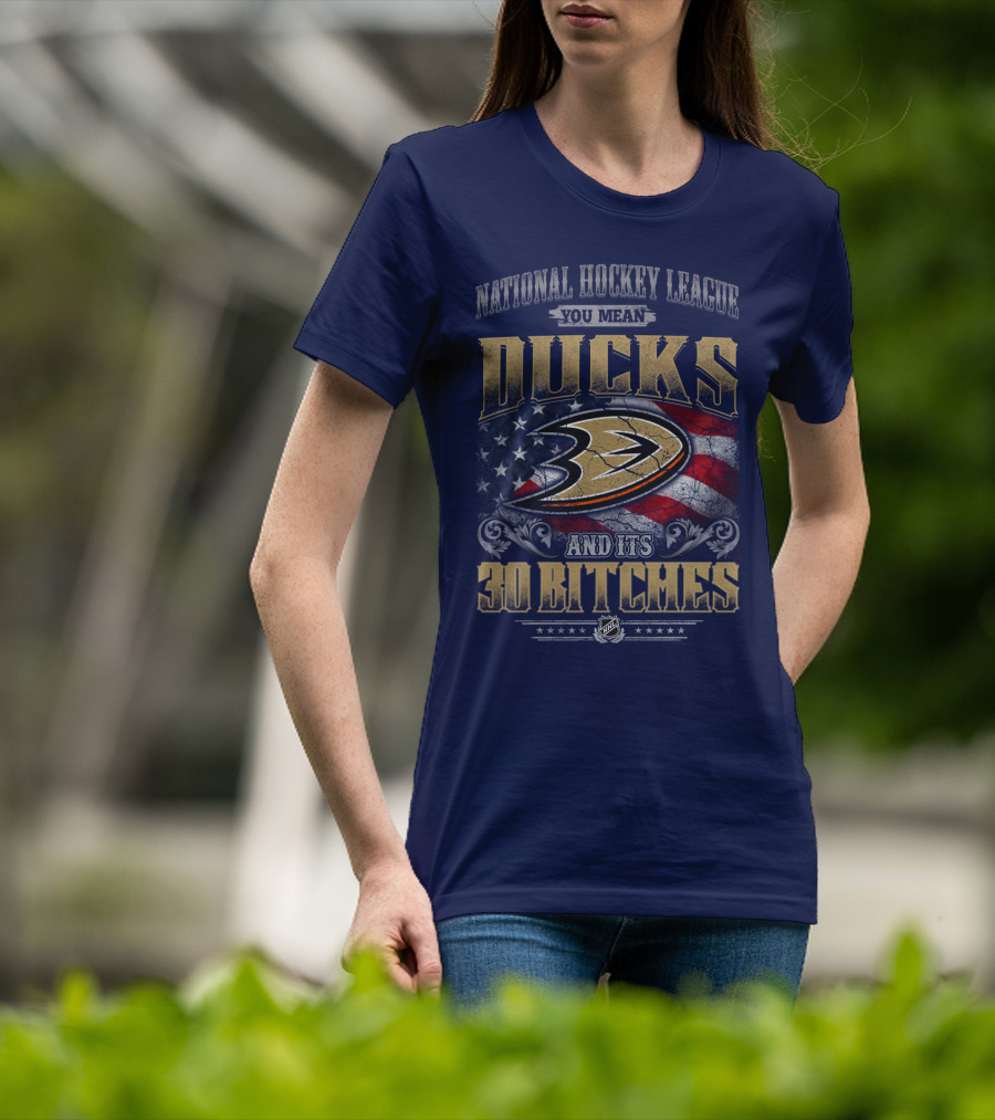National Hockey League You Mean Ducks And It's 30 Bitches T-Shirt
