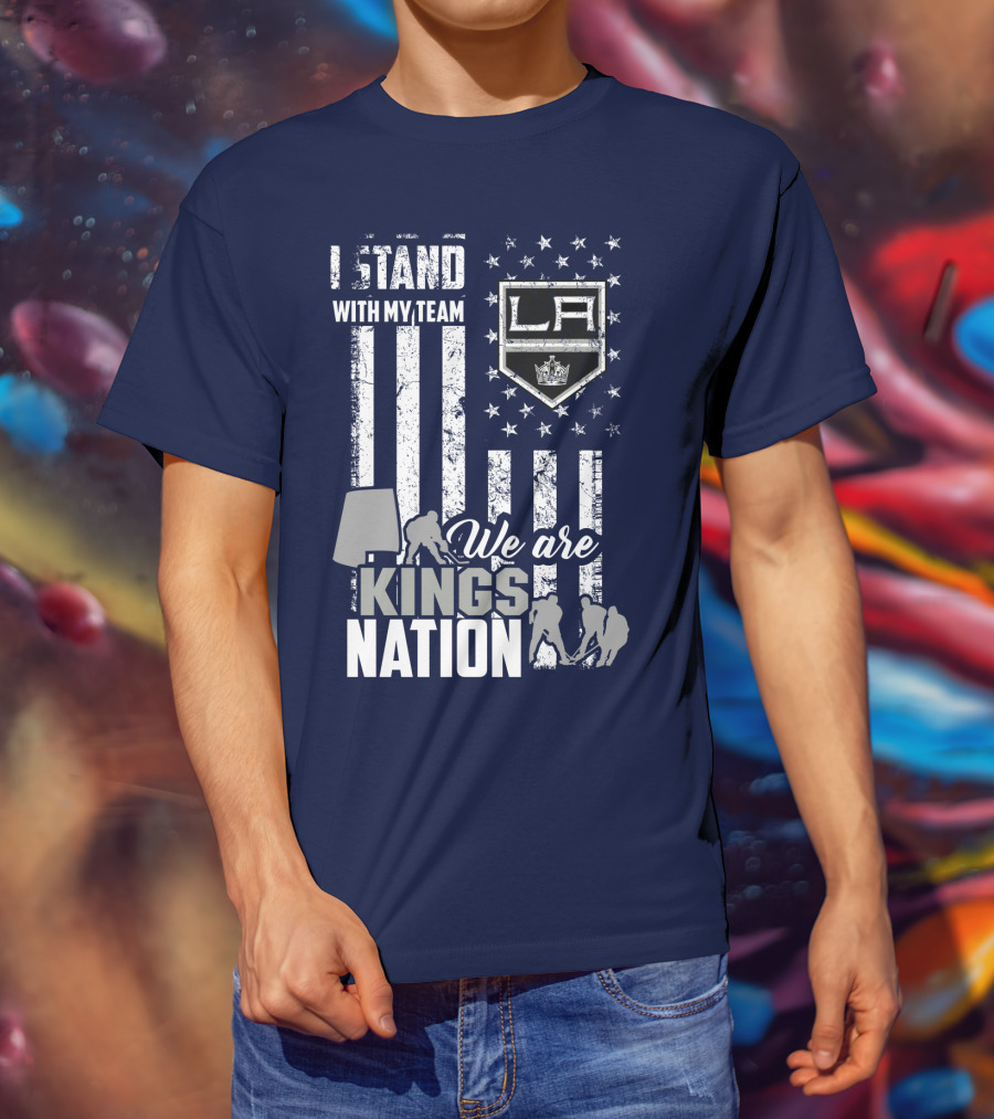 I Stand With My Team We Are Los Angeles Kings Nation T-Shirt