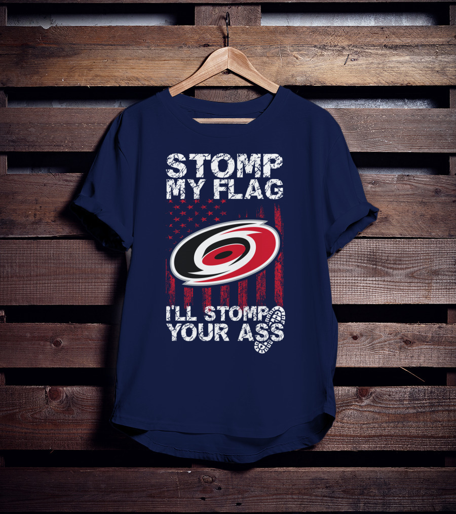 Carolina Hurricanes Stomp My Flag I'll Stomp Your Ass T-Shirt