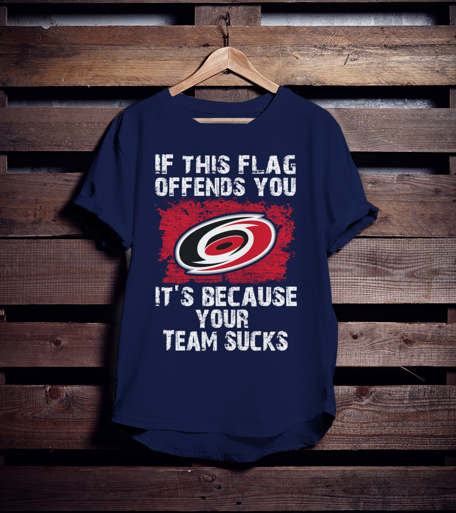 Carolina Hurricanes If This Flag Offends You It's Because Your Team Sucks T-Shirt