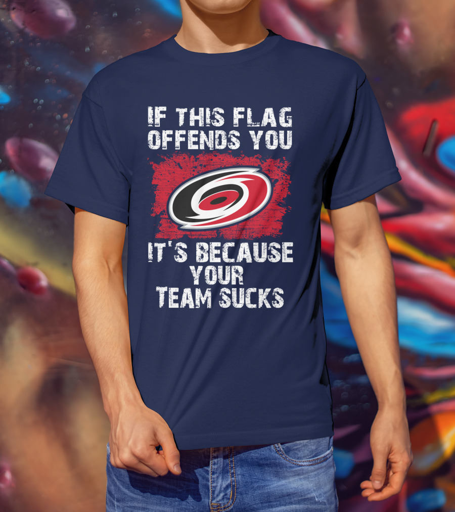 Carolina Hurricanes If This Flag Offends You It's Because Your Team Sucks T-Shirt